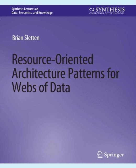 Brian Sletten - Resource-Oriented Architecture Patterns for Webs of Data, E-bok