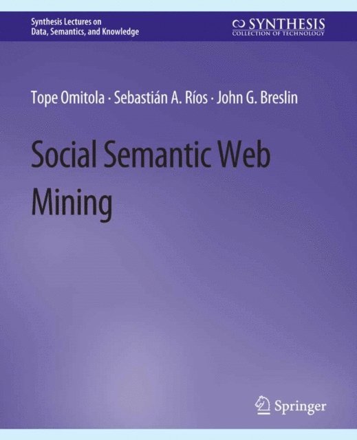 John G. Breslin, Sebastian A. Rios, Tope Omitola - Social Semantic Web Mining, E-bok