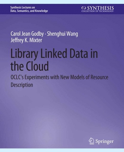 Jeffrey K. Mixter, Shenghui Wang, Carol Jean Godby - Library Linked Data in the Cloud, E-bok
