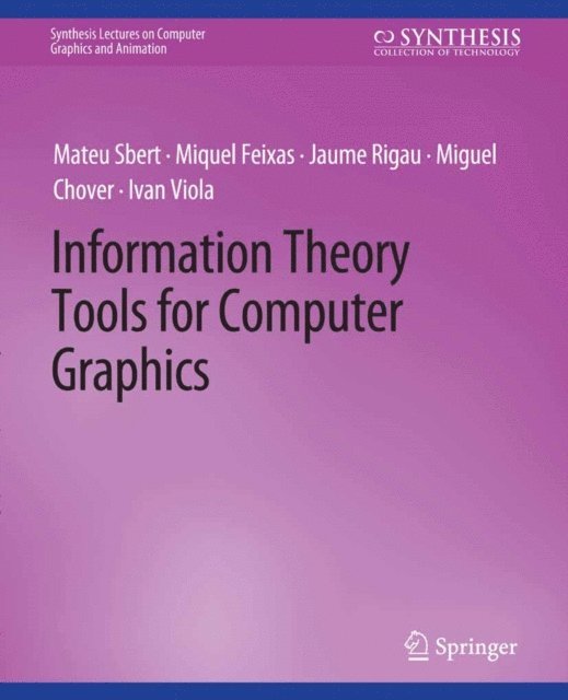 Ivan Viola, Miguel Chover, Jaume Rigau, Miquel Feixas, Mateu Sbert - Information Theory Tools for Computer Graphics, E-bok