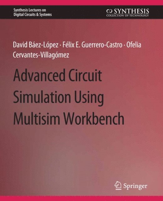 Ofelia Delfina Cervantes-Villagomez, Felix E. Guerrero-Castro, David Baez-Lopez - Advanced Circuit Simulation Using Multisim Workbench, E-bok