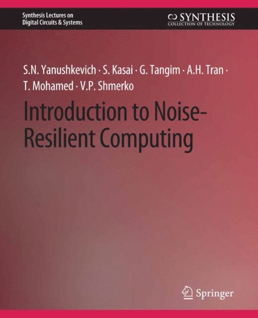 A.H. Tran, Golam Tangim, Seiya Kasai, Svetlana N. Yanushkevich - Introduction to Noise-Resilient Computing, E-bok
