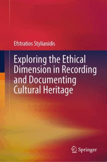 Efstratios Stylianidis - Exploring the Ethical Dimension in Recording and Documenting Cultural Heritage, E-bok
