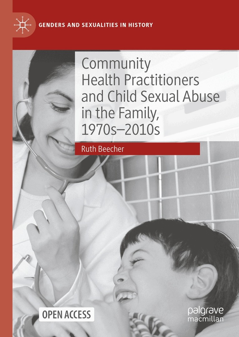 Ruth Beecher - Community Health Practitioners and Child Sexual Abuse in the Family, 1970s-2010s, Inbunden
