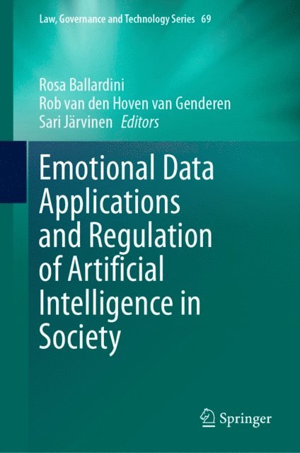 Sari Jarvinen, Rob van den Hoven van Genderen, Rosa Ballardini - Emotional Data Applications and Regulation of Artificial Intelligence in Society, E-bok