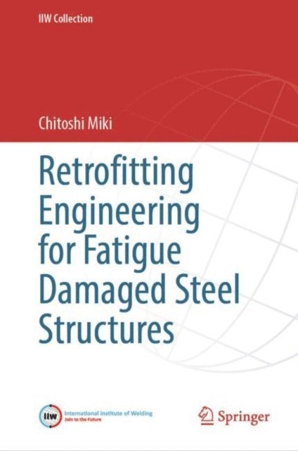 Chitoshi Miki - Retrofitting Engineering for Fatigue Damaged Steel Structures, E-bok
