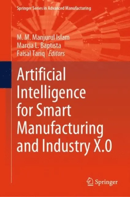 Faisal Tariq, Marcia L. Baptista, M. M. Manjurul Islam - Artificial Intelligence for Smart Manufacturing and Industry X.0, E-bok. Tillgänglighet: Lägg i varukorg