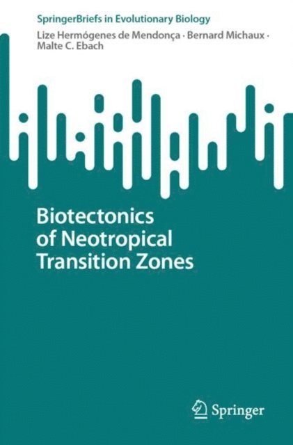 Malte C. Ebach, Bernard Michaux, Lize Hermogenes de Mendonca - Biotectonics of Neotropical Transition Zones, E-bok