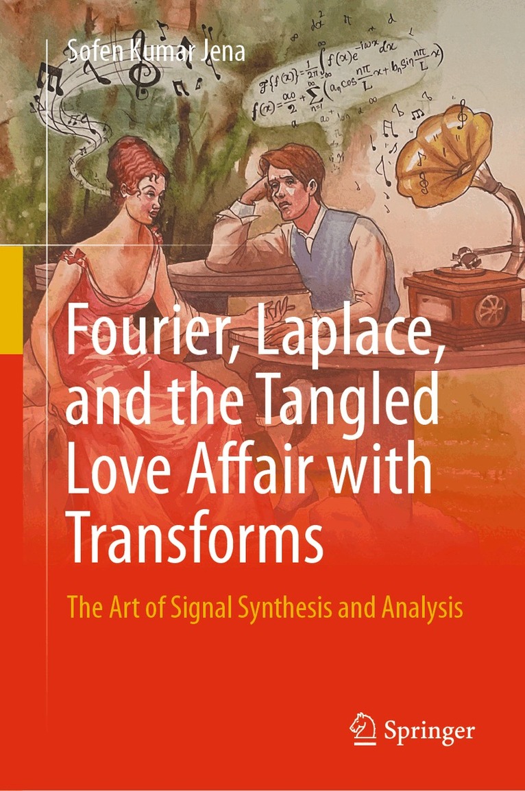 Sofen Kumar Jena - Fourier, Laplace, and the Tangled Love Affair with Transforms, Inbunden. Tillgänglighet: Lägg i varukorg
