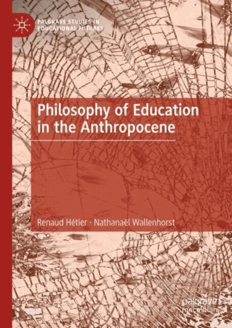 Nathanael Wallenhorst, Renaud Hetier - Philosophy of Education in the Anthropocene, E-bok