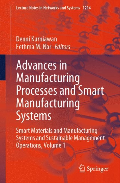 Fethma M. Nor, Denni Kurniawan - Advances in Manufacturing Processes and Smart Manufacturing Systems, E-bok