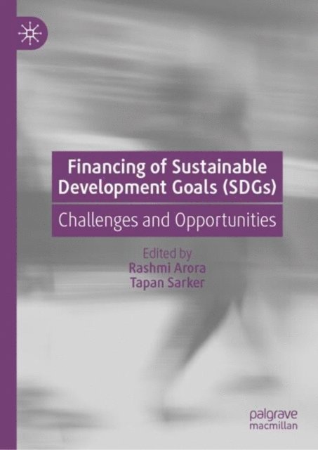 Tapan Sarker, Rashmi Arora - Financing of Sustainable Development Goals (SDGs), E-bok