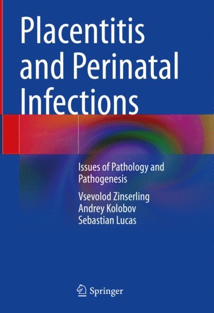 Sebastian Lucas, Andrey Kolobov, Vsevolod Zinserling - Placentitis and Perinatal Infections, E-bok