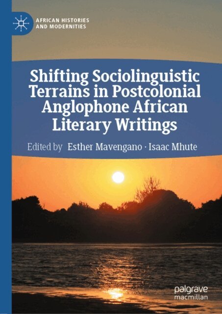Isaac Mhute, Esther Mavengano - Shifting Sociolinguistic Terrains in Postcolonial Anglophone African Literary Writings, E-bok