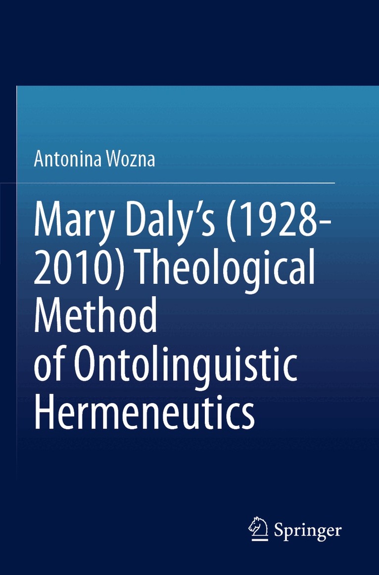 Antonina Wozna - Mary Daly's (1928-2010) Theological Method of Ontolinguistic Hermeneutics, Häftad. Tillgänglighet: Lägg i varukorg