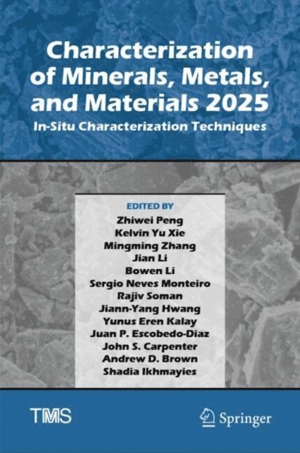 Shadia Ikhmayies, Andrew D. Brown, John S. Carpenter, Juan P. Escobedo-Diaz, Yunus Eren Kalay, Jiann-Yang Hwang, Rajiv Soman, Sergio Neves Monteiro, Bowen Li, Jian Li, Mingming Zhang, Kelvin Yu Xie, Zhiwei Peng - Characterization of Minerals, Metals, and Materials 2025, E-bok