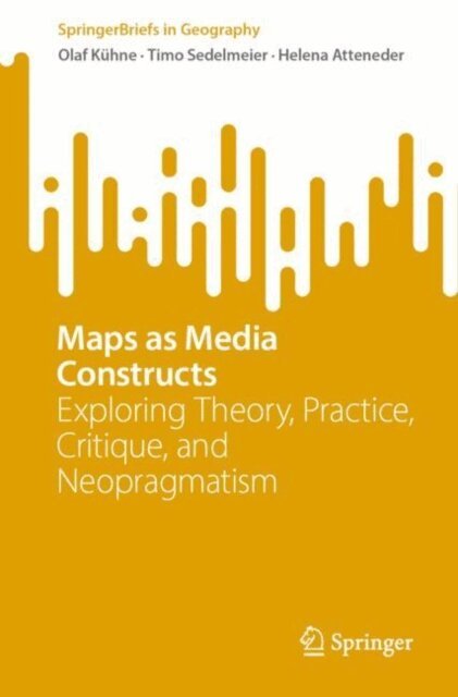 Timo Sedelmeier, Olaf Kuhne, Helena Atteneder - Maps as Media Constructs, E-bok