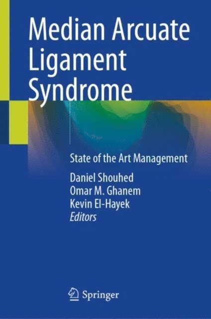 Kevin El-Hayek, Omar M. Ghanem, Daniel Shouhed - Median Arcuate Ligament Syndrome, E-bok
