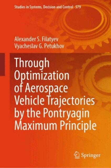 Vyacheslav G. Petukhov, Alexander S. Filatyev - Through Optimization of Aerospace Vehicle Trajectories by the Pontryagin Maximum Principle, E-bok