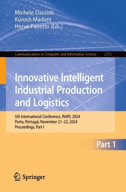 Herve Panetto, Kurosh Madani, Michele Dassisti - Innovative Intelligent Industrial Production and Logistics, E-bok