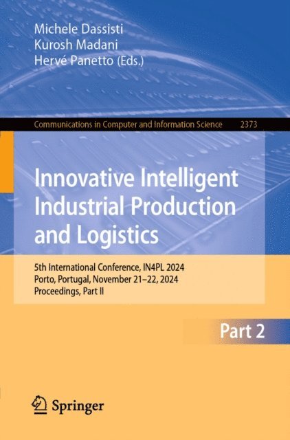 Herve Panetto, Kurosh Madani, Michele Dassisti - Innovative Intelligent Industrial Production and Logistics, E-bok