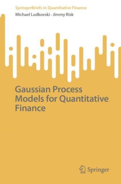 Jimmy Risk, Michael Ludkovski - Gaussian Process Models for Quantitative Finance, E-bok
