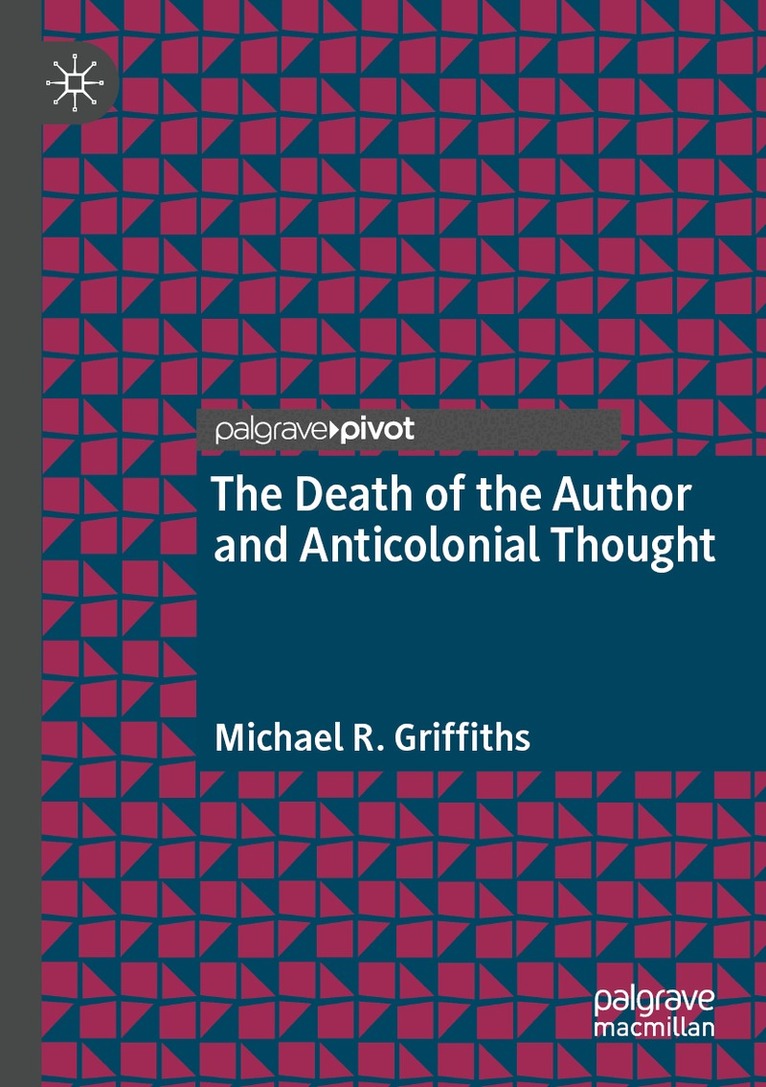 Michael R. Griffiths - Death of the Author and Anticolonial Thought, Häftad