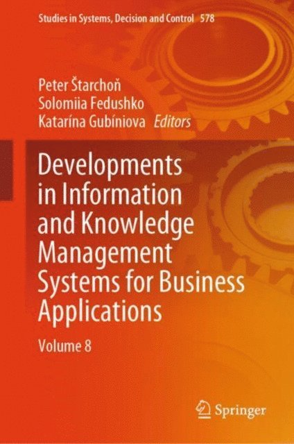Katarina Gubiniova, Solomiia Fedushko, Peter Starchon - Developments in Information and Knowledge Management Systems for Business Applications, E-bok
