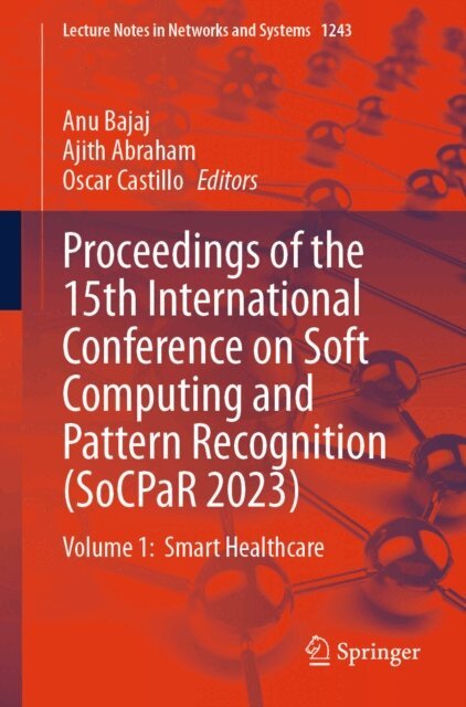Oscar Castillo, Ajith Abraham, Anu Bajaj - Proceedings of the 15th International Conference on Soft Computing and Pattern Recognition (SoCPaR 2023), E-bok