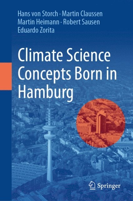 Eduardo Zorita, Robert Sausen, Martin Heimann, Martin Claussen, Hans von Storch - Climate Science Concepts Born in Hamburg, E-bok