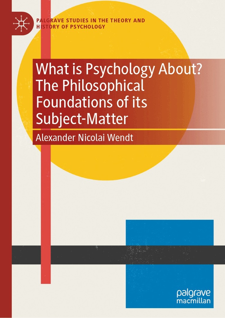 Alexander Nicolai Wendt - What is Psychology About? The Philosophical Foundations of its Subject-Matter, Inbunden