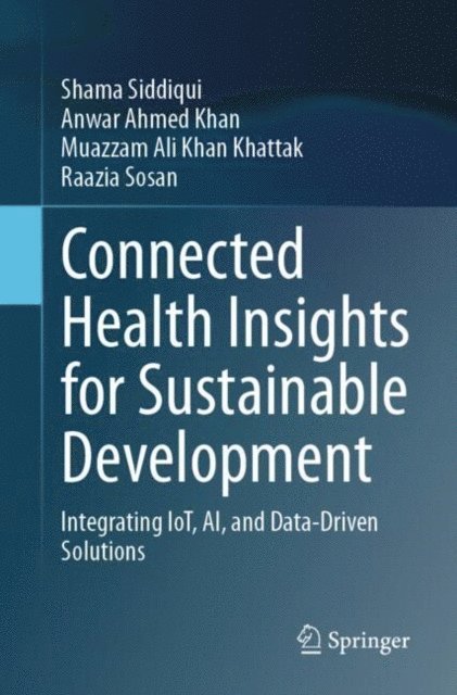 Raazia Sosan, Muazzam Ali Khan Khattak, Anwar Ahmed Khan, Shama Siddiqui - Connected Health Insights for Sustainable Development, E-bok