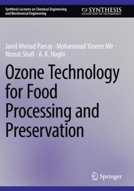 A. K. Haghi, Nusrat Shafi, Mohammad Yaseen Mir, Javid Ahmad Parray - Ozone Technology for Food Processing and Preservation, E-bok