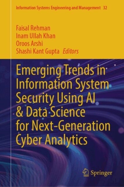 Shashi Kant Gupta, Oroos Arshi, Inam Ullah Khan, Faisal Rehman - Emerging Trends in Information System Security Using AI & Data Science for Next-Generation Cyber Analytics, E-bok