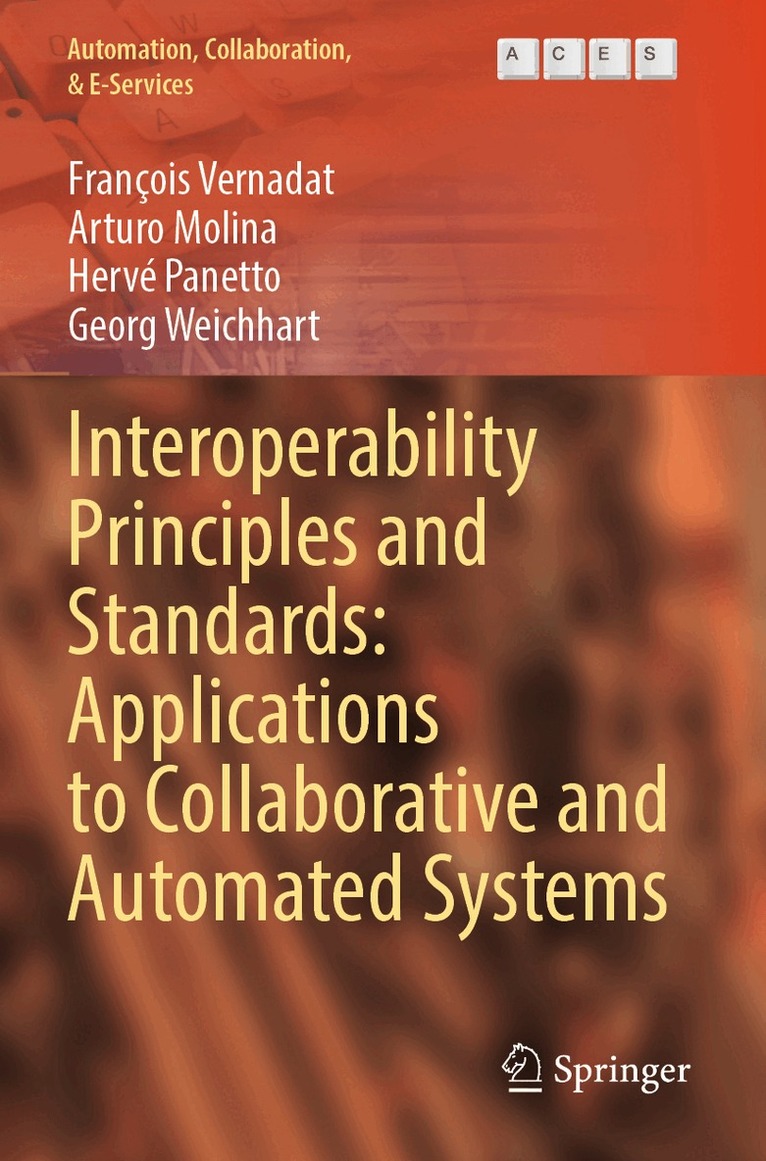 François Vernadat, Arturo Molina, Hervé Panetto, Georg Weichhart - Interoperability Principles and Standards: Applications to Collaborative and Automated Systems, Häftad