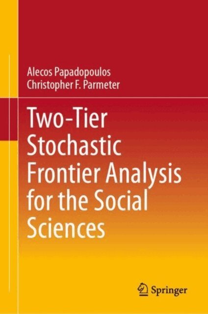 Christopher F. Parmeter, Alecos Papadopoulos - Two-Tier Stochastic Frontier Analysis for the Social Sciences, E-bok