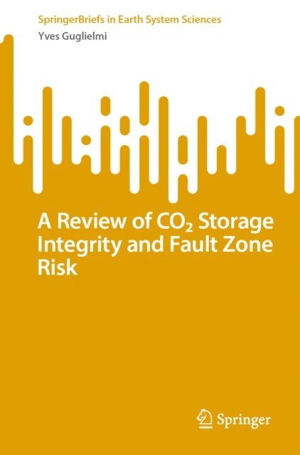 Yves Guglielmi - Review of CO2 Storage Integrity and Fault Zone Risk, E-bok