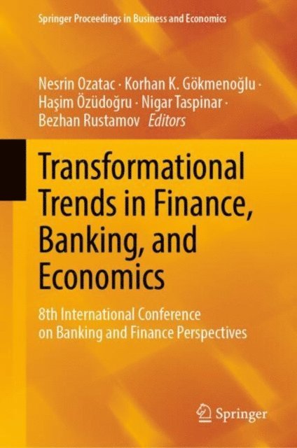 Bezhan Rustamov, Nigar Taspinar, Hasim Ozudogru, Korhan K. Gokmenoglu, Nesrin Ozatac - Transformational Trends in Finance, Banking, and Economics, E-bok