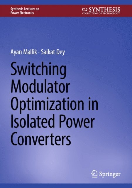 Saikat Dey, Ayan Mallik - Switching Modulator Optimization in Isolated Power Converters, E-bok
