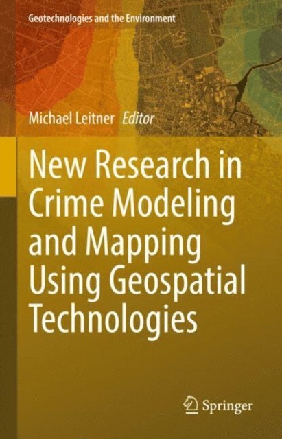 Michael Leitner - New Research in Crime Modeling and Mapping Using Geospatial Technologies, E-bok
