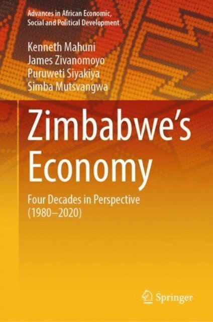 Simba Mutsvangwa, Puruweti Siyakiya, James Zivanomoyo, Kenneth Mahuni - Zimbabwe's Economy, E-bok