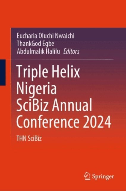 Abdulmalik Halilu, ThankGod Itua Egbe, Eucharia Oluchi Nwaichi - Triple Helix Nigeria SciBiz Annual Conference 2024, E-bok