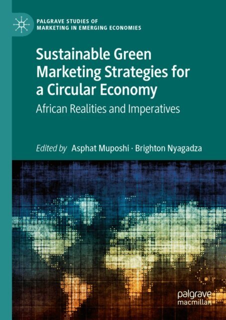 Brighton Nyagadza, Asphat Muposhi - Sustainable Green Marketing Strategies for a Circular Economy, E-bok