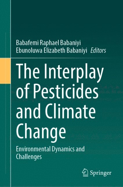 Ebunoluwa Elizabeth Babaniyi, Babafemi Raphael Babaniyi - Interplay of Pesticides and Climate Change, E-bok