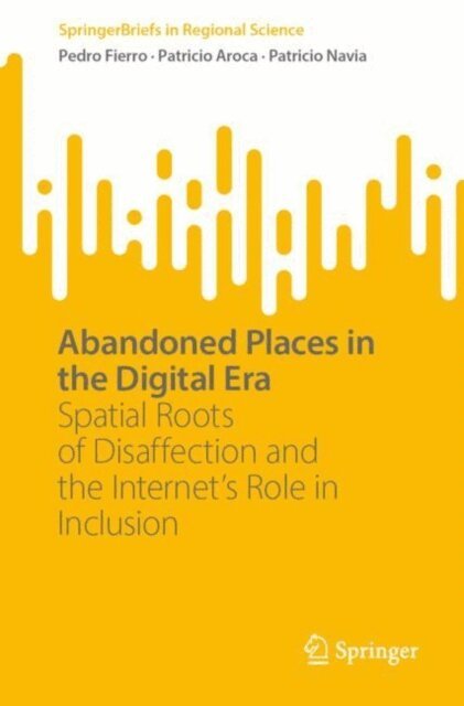 Patricio Navia, Patricio Aroca, Pedro Fierro - Abandoned Places in the Digital Era, E-bok