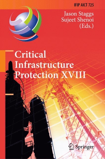 Sujeet Shenoi, Jason Staggs - Critical Infrastructure Protection XVIII, E-bok