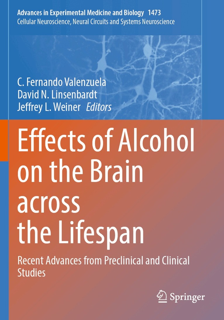 C. Fernando Valenzuela, David N. Linsenbardt, Jeffrey L. Weiner - Effects of Alcohol on the Brain across the Lifespan, Häftad