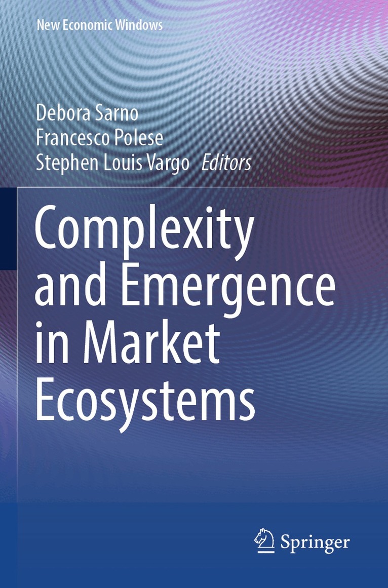 Debora Sarno, Francesco Polese, Stephen Louis Vargo - Complexity and Emergence in Market Ecosystems, Häftad