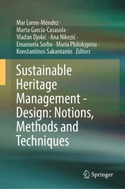 Konstantinos Sakantamis, Maria Philokyprou, Emanuela Sorbo, Ana Nikezic, Vladan Djokic, Marta Garcia-Casasola, Mar Loren-Mendez - Sustainable Heritage Management - Design: Notions, Methods and Techniques, E-bok