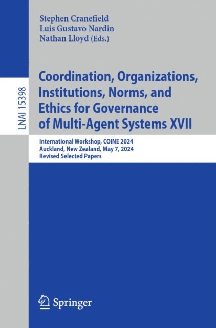 Nathan Lloyd, Luis Gustavo Nardin, Stephen Cranefield - Coordination, Organizations, Institutions, Norms, and Ethics for Governance of Multi-Agent Systems XVII, E-bok